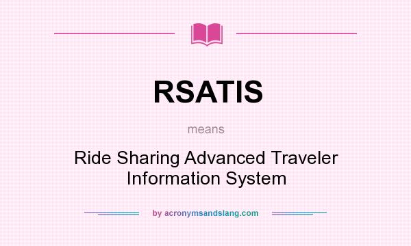 What does RSATIS mean? It stands for Ride Sharing Advanced Traveler Information System