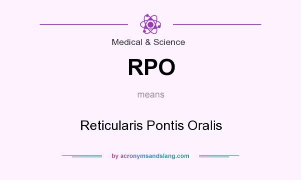 What does RPO mean? It stands for Reticularis Pontis Oralis