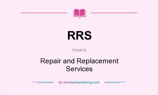 What does RRS mean? It stands for Repair and Replacement Services