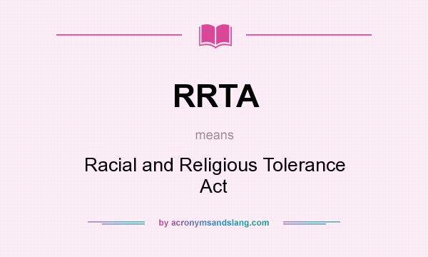 What does RRTA mean? It stands for Racial and Religious Tolerance Act