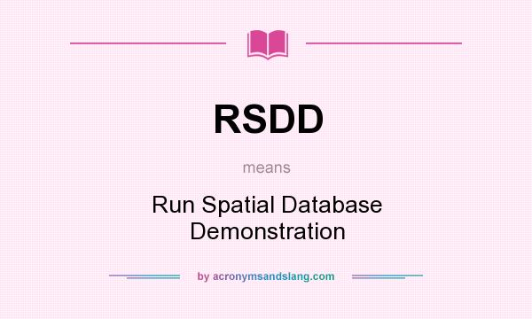 What does RSDD mean? It stands for Run Spatial Database Demonstration