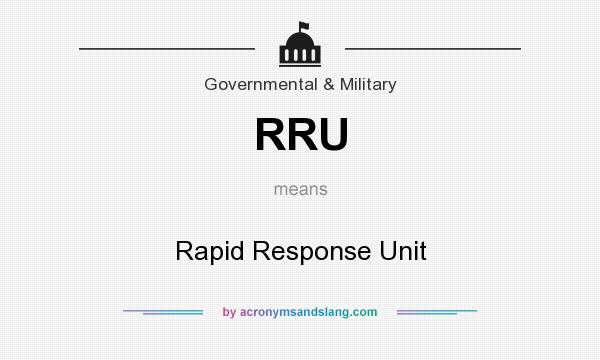 What does RRU mean? It stands for Rapid Response Unit