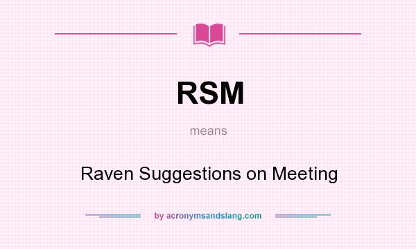 What does RSM mean? It stands for Raven Suggestions on Meeting