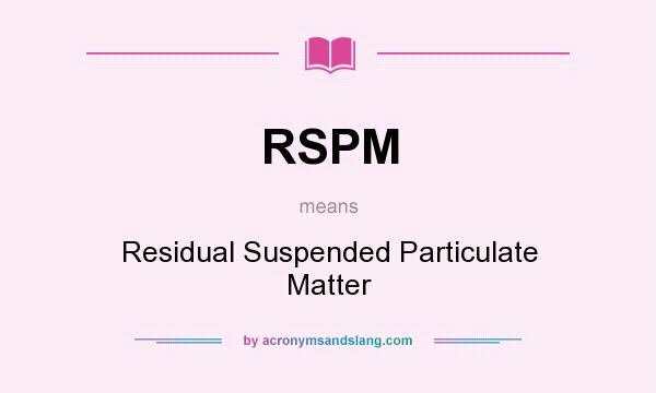 What does RSPM mean? It stands for Residual Suspended Particulate Matter