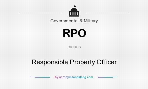 What does RPO mean? It stands for Responsible Property Officer
