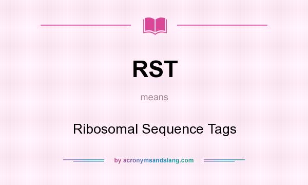 What does RST mean? It stands for Ribosomal Sequence Tags