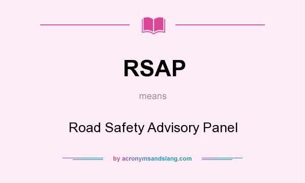 What does RSAP mean? It stands for Road Safety Advisory Panel