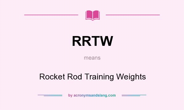 What does RRTW mean? It stands for Rocket Rod Training Weights