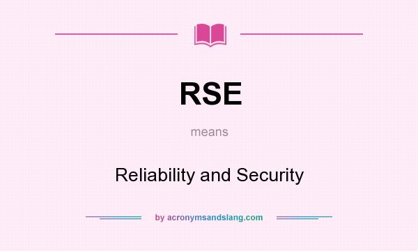 What does RSE mean? It stands for Reliability and Security