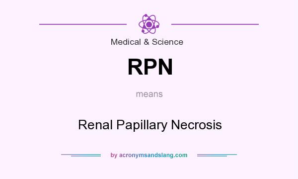 What does RPN mean? It stands for Renal Papillary Necrosis