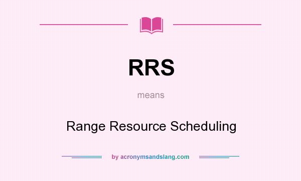 What does RRS mean? It stands for Range Resource Scheduling