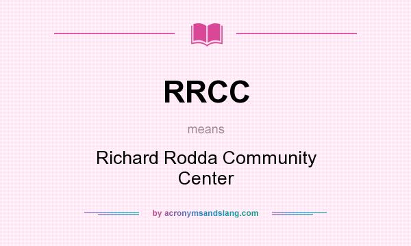 What does RRCC mean? It stands for Richard Rodda Community Center
