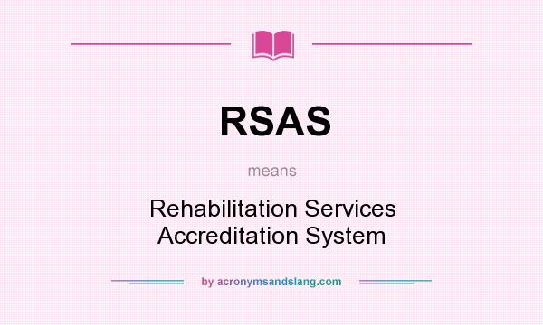 What does RSAS mean? It stands for Rehabilitation Services Accreditation System