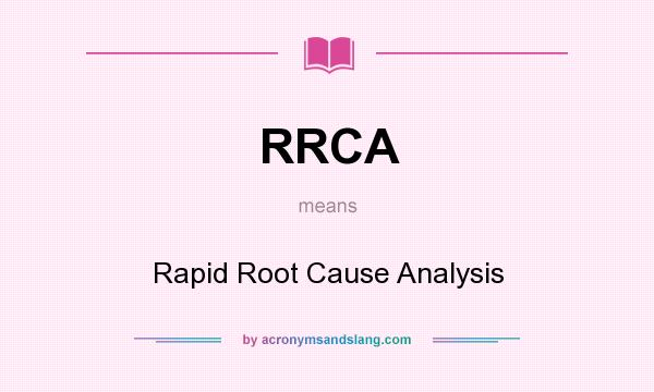 What does RRCA mean? It stands for Rapid Root Cause Analysis