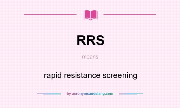 What does RRS mean? It stands for rapid resistance screening
