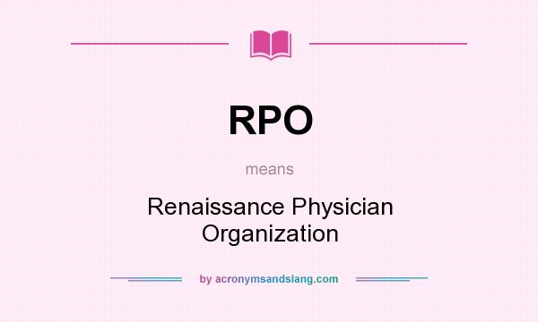 What does RPO mean? It stands for Renaissance Physician Organization