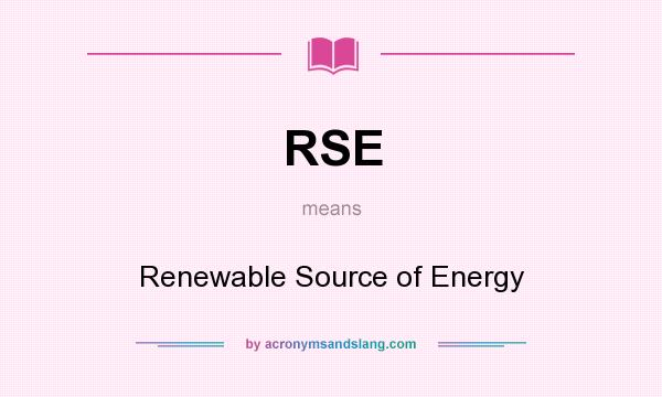 What does RSE mean? It stands for Renewable Source of Energy
