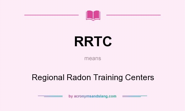 What does RRTC mean? It stands for Regional Radon Training Centers