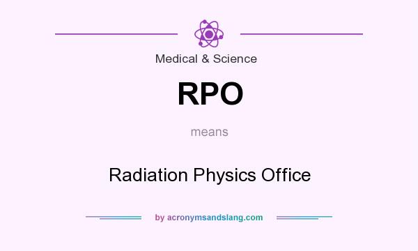 What does RPO mean? It stands for Radiation Physics Office