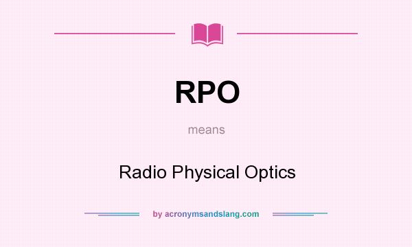 What does RPO mean? It stands for Radio Physical Optics