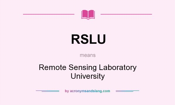 What does RSLU mean? It stands for Remote Sensing Laboratory University