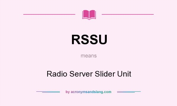 What does RSSU mean? It stands for Radio Server Slider Unit