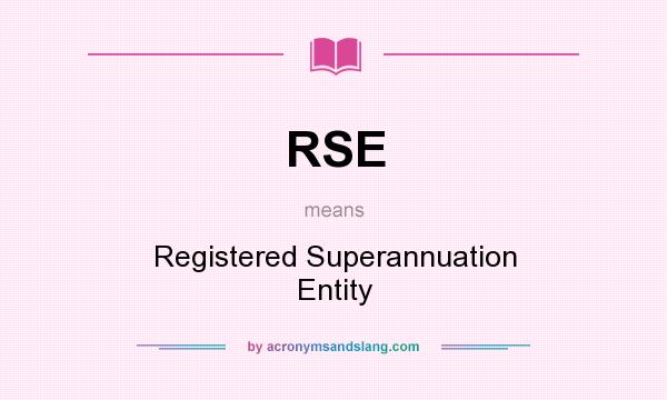 What does RSE mean? It stands for Registered Superannuation Entity
