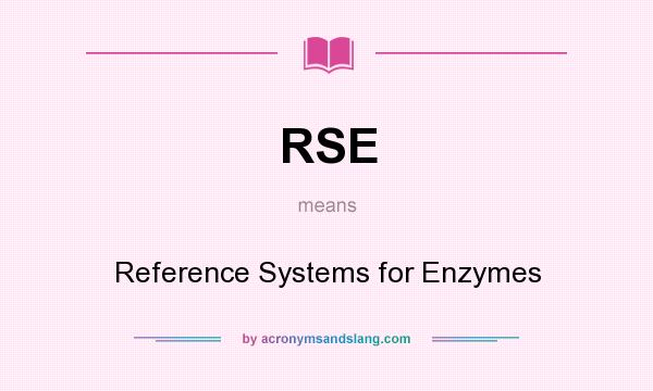 What does RSE mean? It stands for Reference Systems for Enzymes
