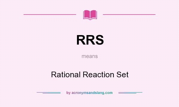 What does RRS mean? It stands for Rational Reaction Set