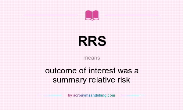 What does RRS mean? It stands for outcome of interest was a summary relative risk