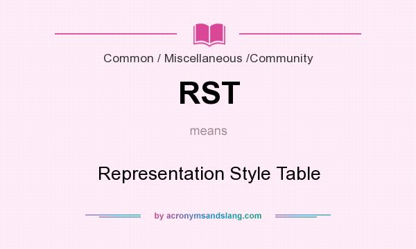 What does RST mean? It stands for Representation Style Table