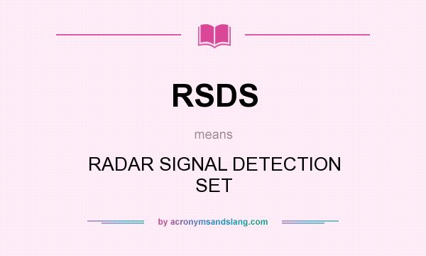 What does RSDS mean? It stands for RADAR SIGNAL DETECTION SET