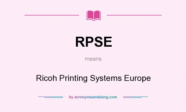 What does RPSE mean? It stands for Ricoh Printing Systems Europe