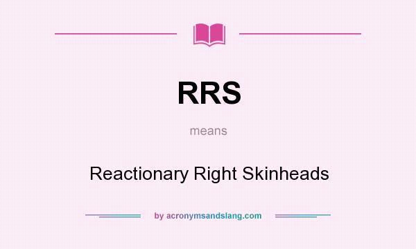 What does RRS mean? It stands for Reactionary Right Skinheads
