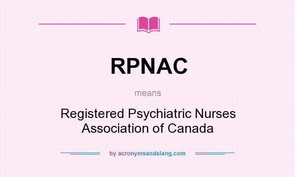 What does RPNAC mean? It stands for Registered Psychiatric Nurses Association of Canada