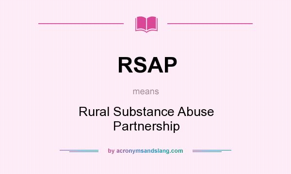 What does RSAP mean? It stands for Rural Substance Abuse Partnership