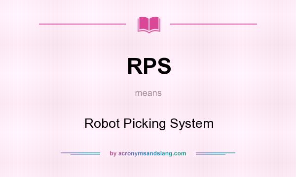 What does RPS mean? It stands for Robot Picking System