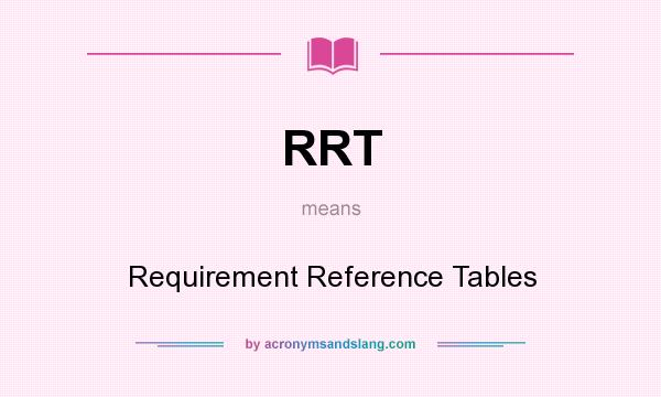 What does RRT mean? It stands for Requirement Reference Tables