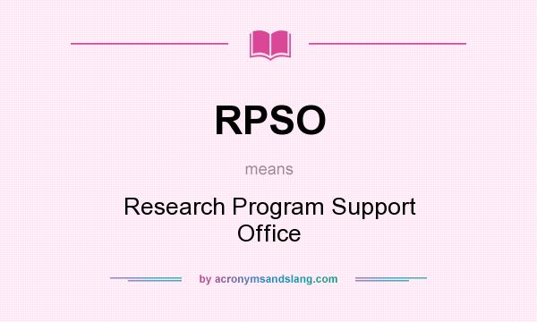 What does RPSO mean? It stands for Research Program Support Office