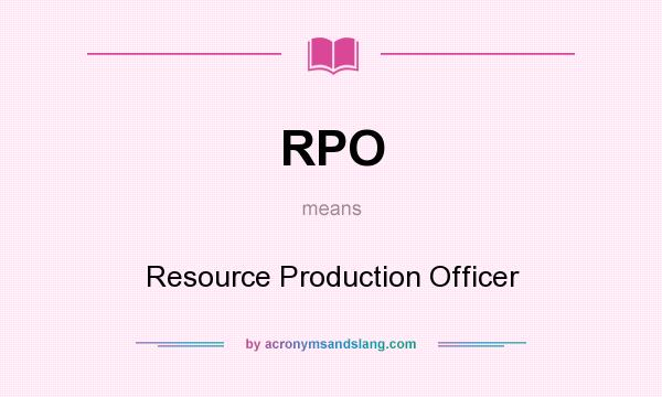 What does RPO mean? It stands for Resource Production Officer