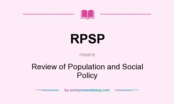 What does RPSP mean? It stands for Review of Population and Social Policy