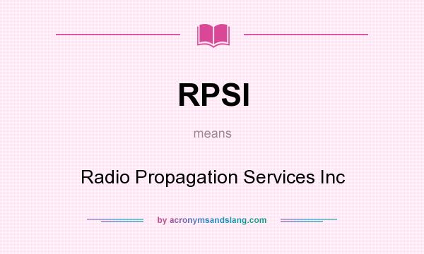 What does RPSI mean? It stands for Radio Propagation Services Inc