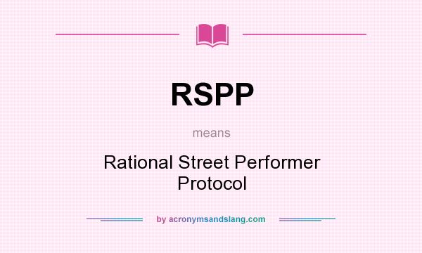 What does RSPP mean? It stands for Rational Street Performer Protocol