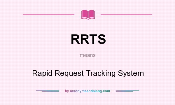 What does RRTS mean? It stands for Rapid Request Tracking System