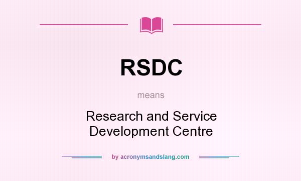 What does RSDC mean? It stands for Research and Service Development Centre