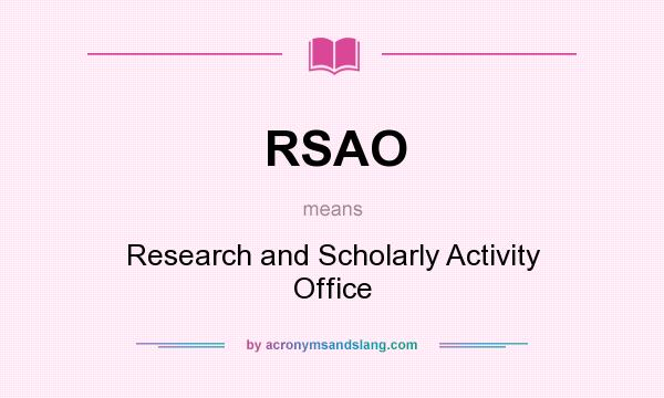 What does RSAO mean? It stands for Research and Scholarly Activity Office
