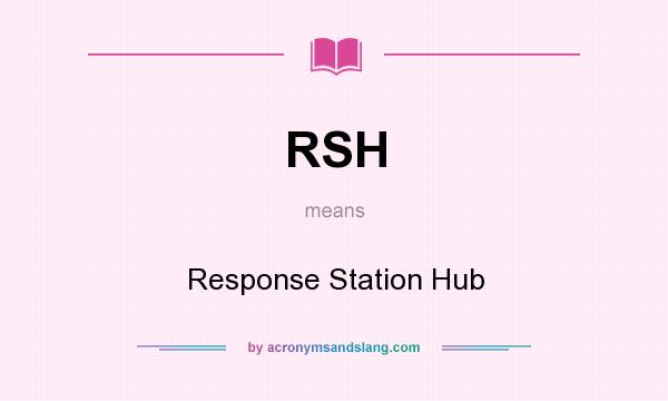 What does RSH mean? It stands for Response Station Hub