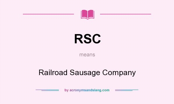 What does RSC mean? It stands for Railroad Sausage Company