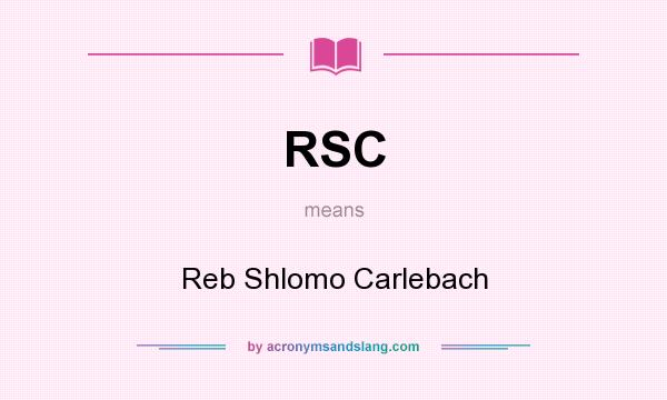 What does RSC mean? It stands for Reb Shlomo Carlebach