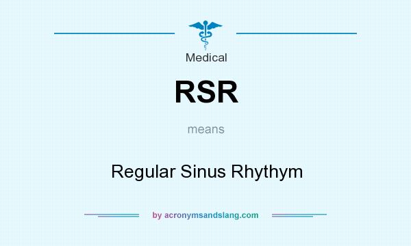 What does RSR mean? It stands for Regular Sinus Rhythym